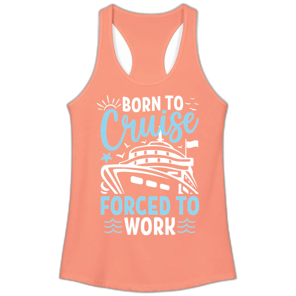 Born To Cruise Forced To Work Ladies Tank in Solid Light Orange
