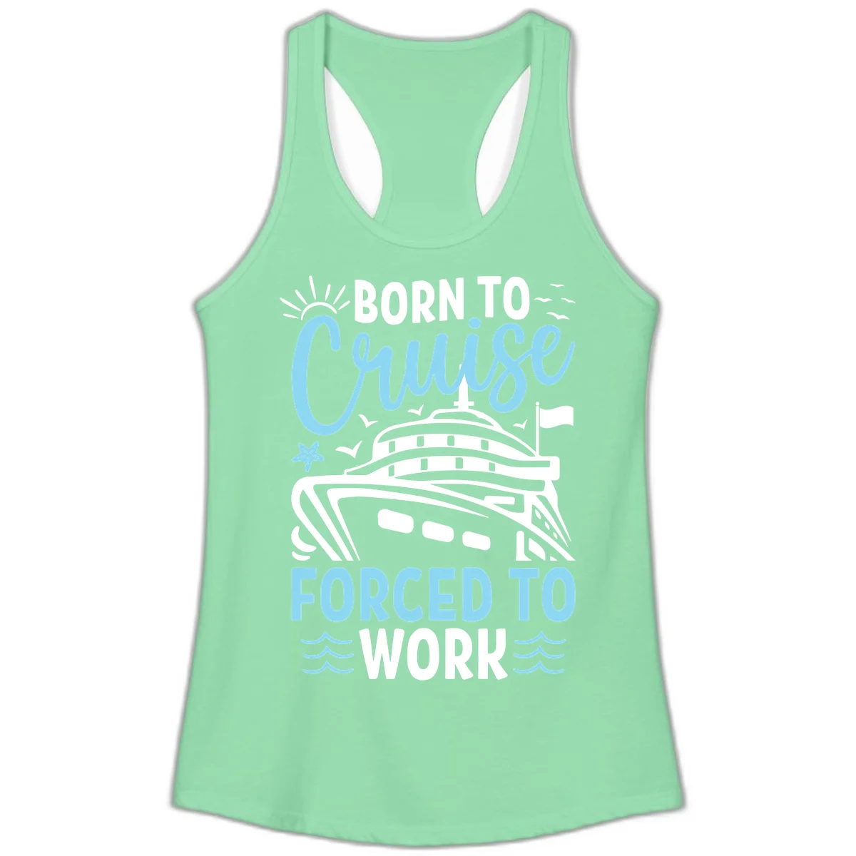 Born To Cruise Forced To Work Ladies Tank in Solid Mint