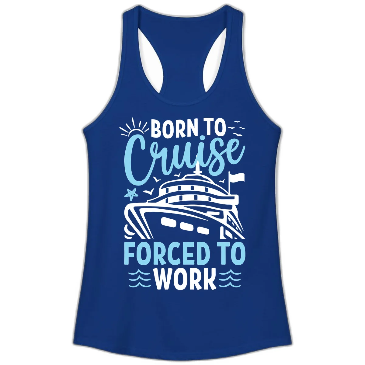 Born To Cruise Forced To Work Ladies Tank in Solid Royal