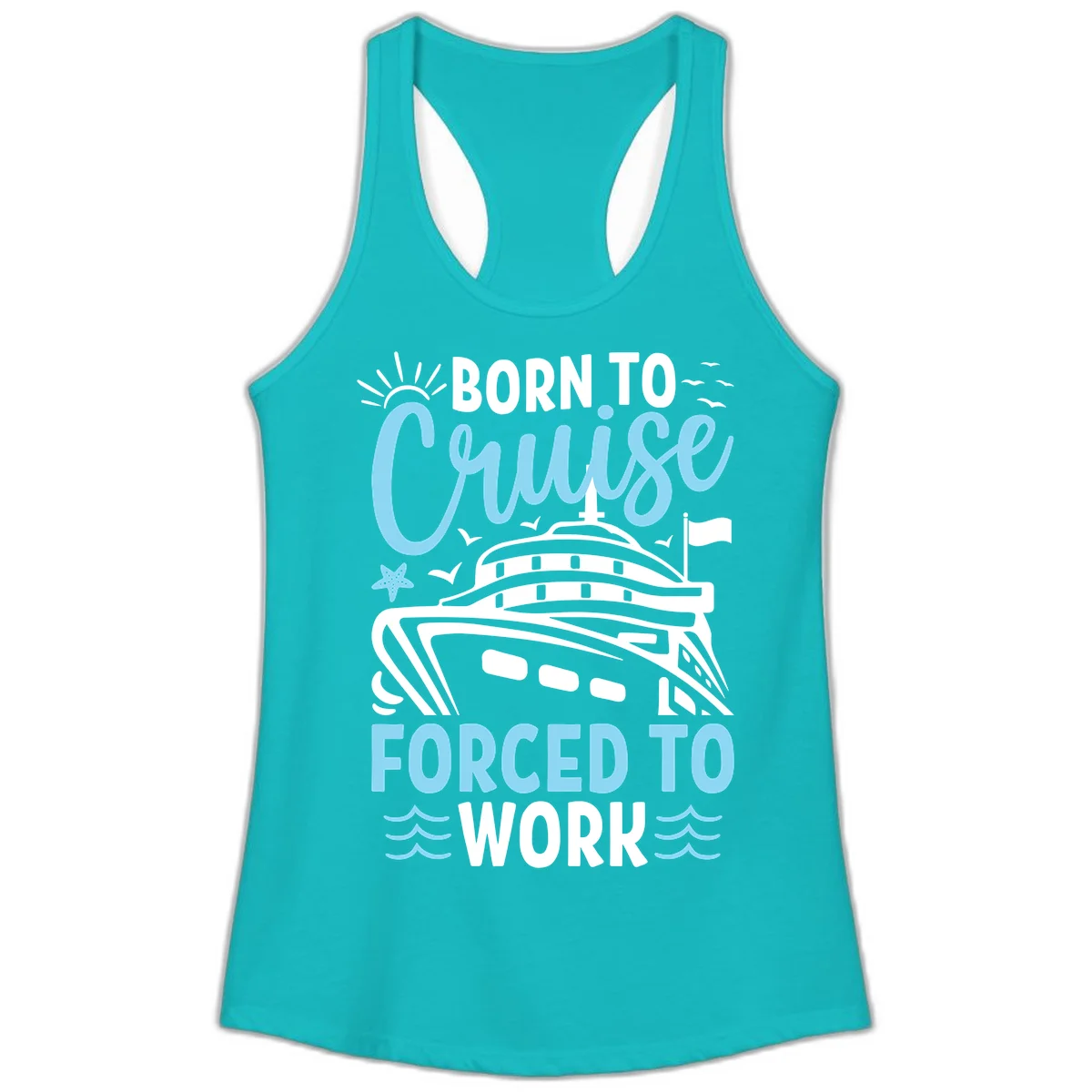 Born To Cruise Forced To Work Ladies Tank in Tahiti Blue
