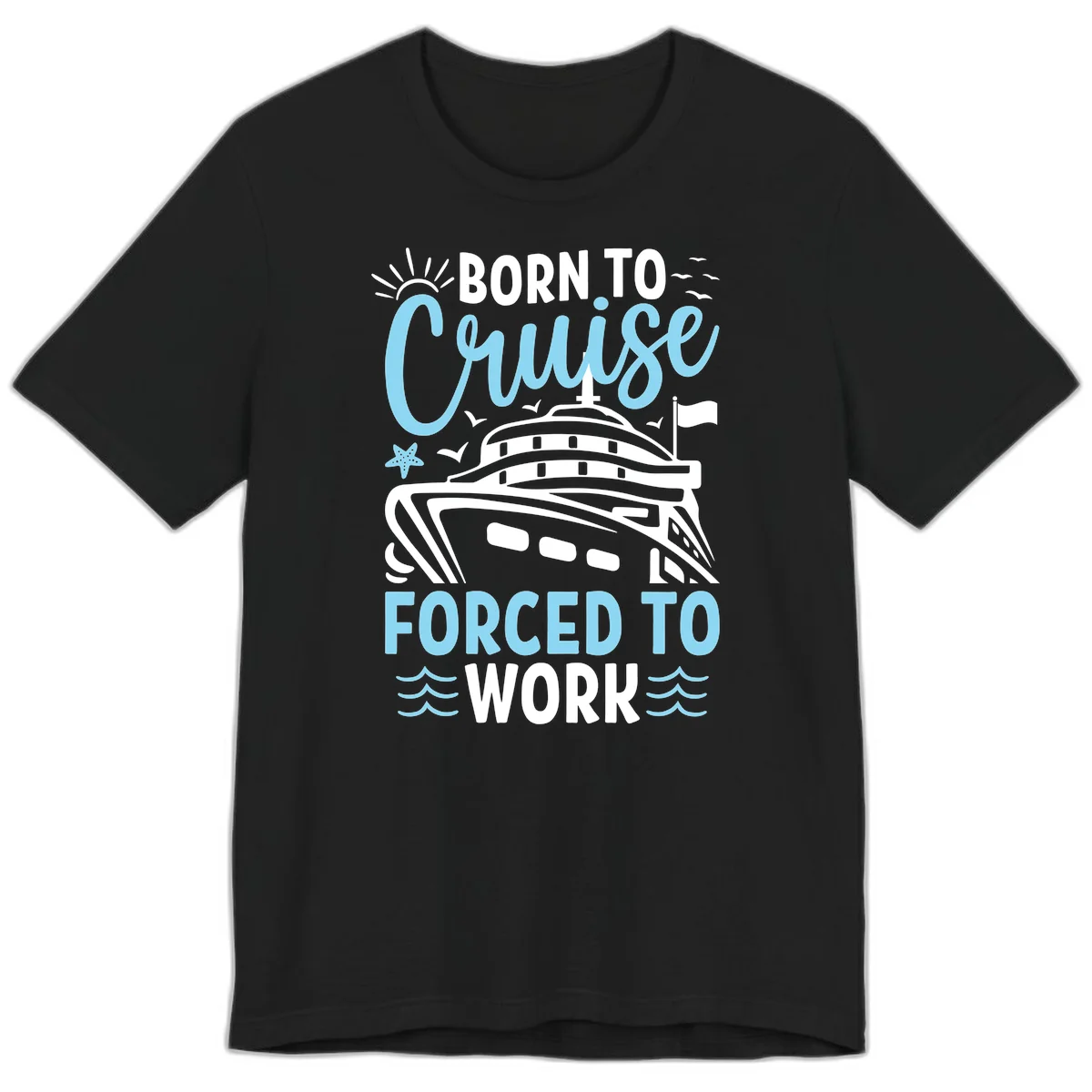 Born To Cruise Forced To Work Premium T-Shirt in Black