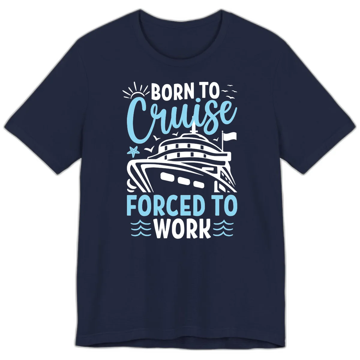 Born To Cruise Forced To Work Premium T-Shirt in Navy