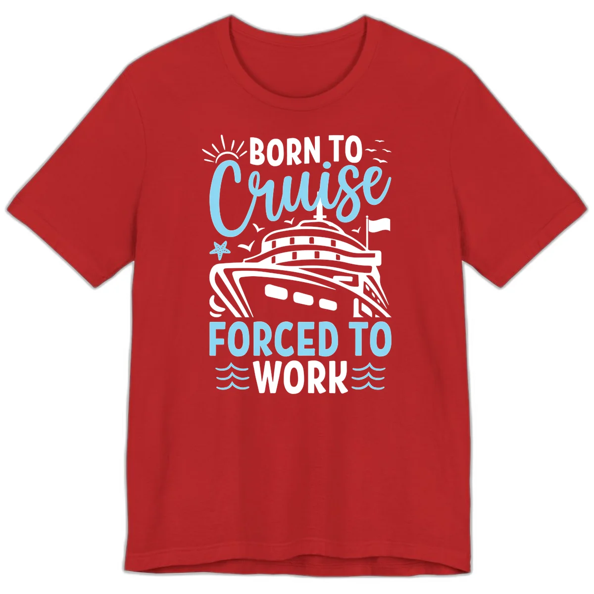 Born To Cruise Forced To Work Premium T-Shirt in Red