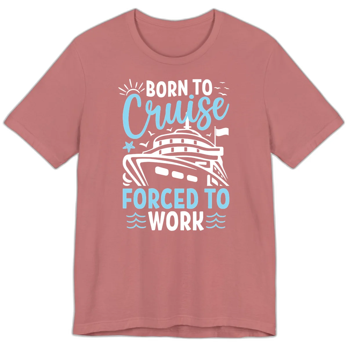 Born To Cruise Forced To Work Premium T-Shirt in Mauve