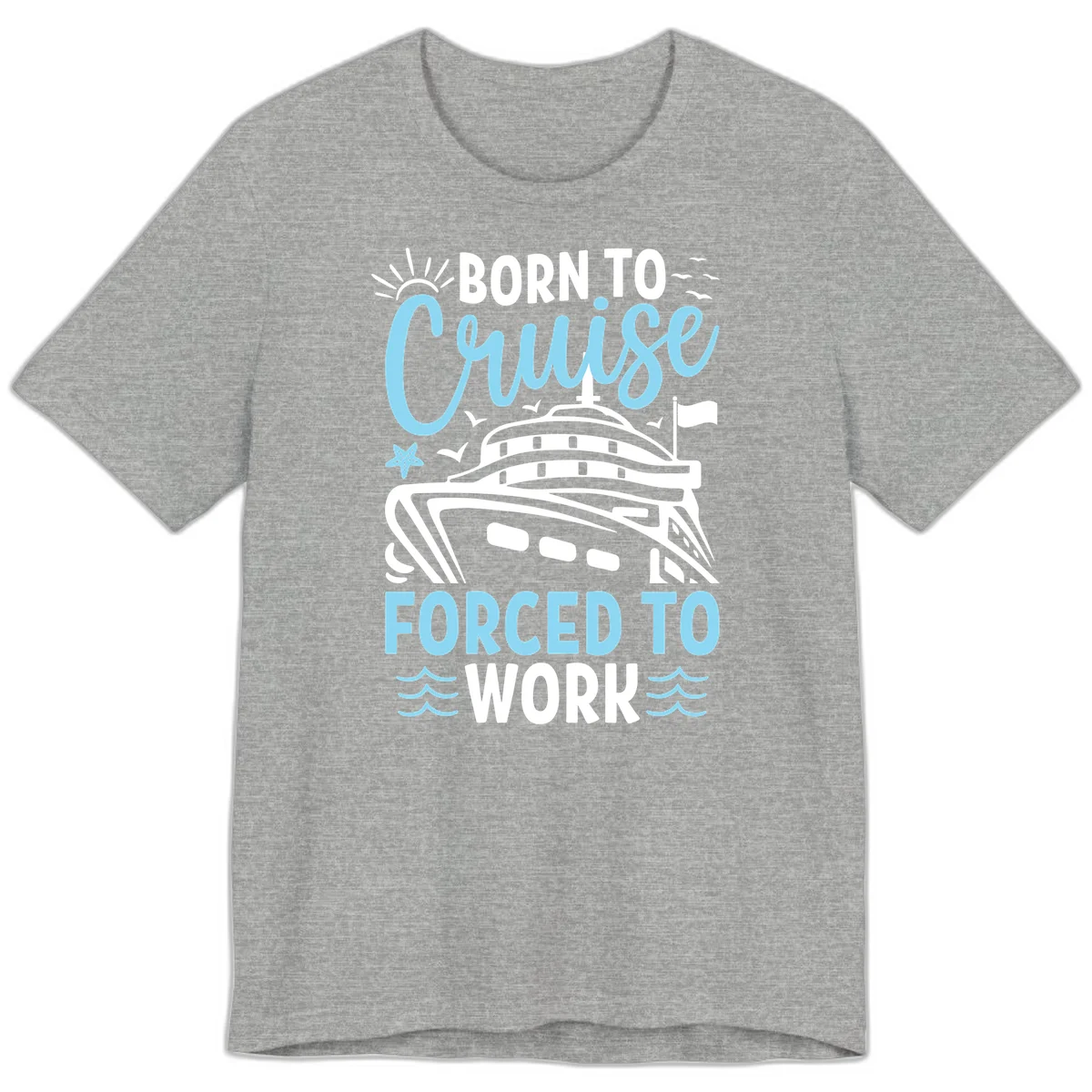 Born To Cruise Forced To Work Premium T-Shirt in Athletic Heather