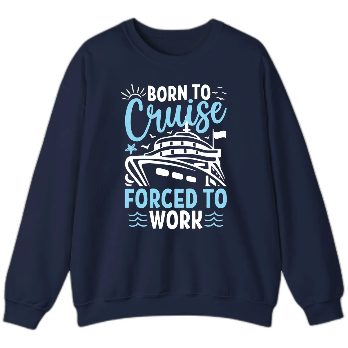 Born To Cruise Forced To Work Sweatshirt in Navy