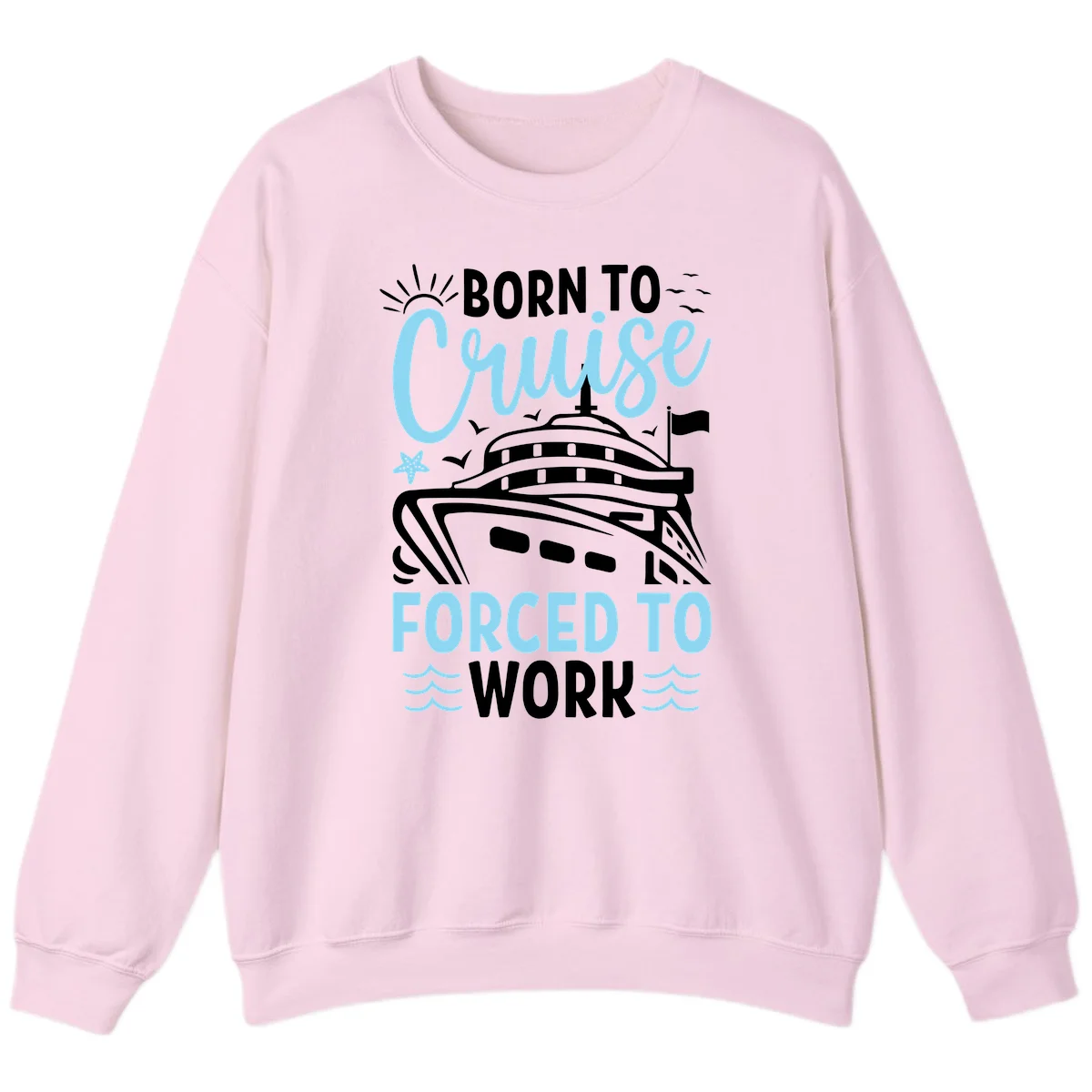 Born To Cruise Forced To Work Sweatshirt in Light Pink