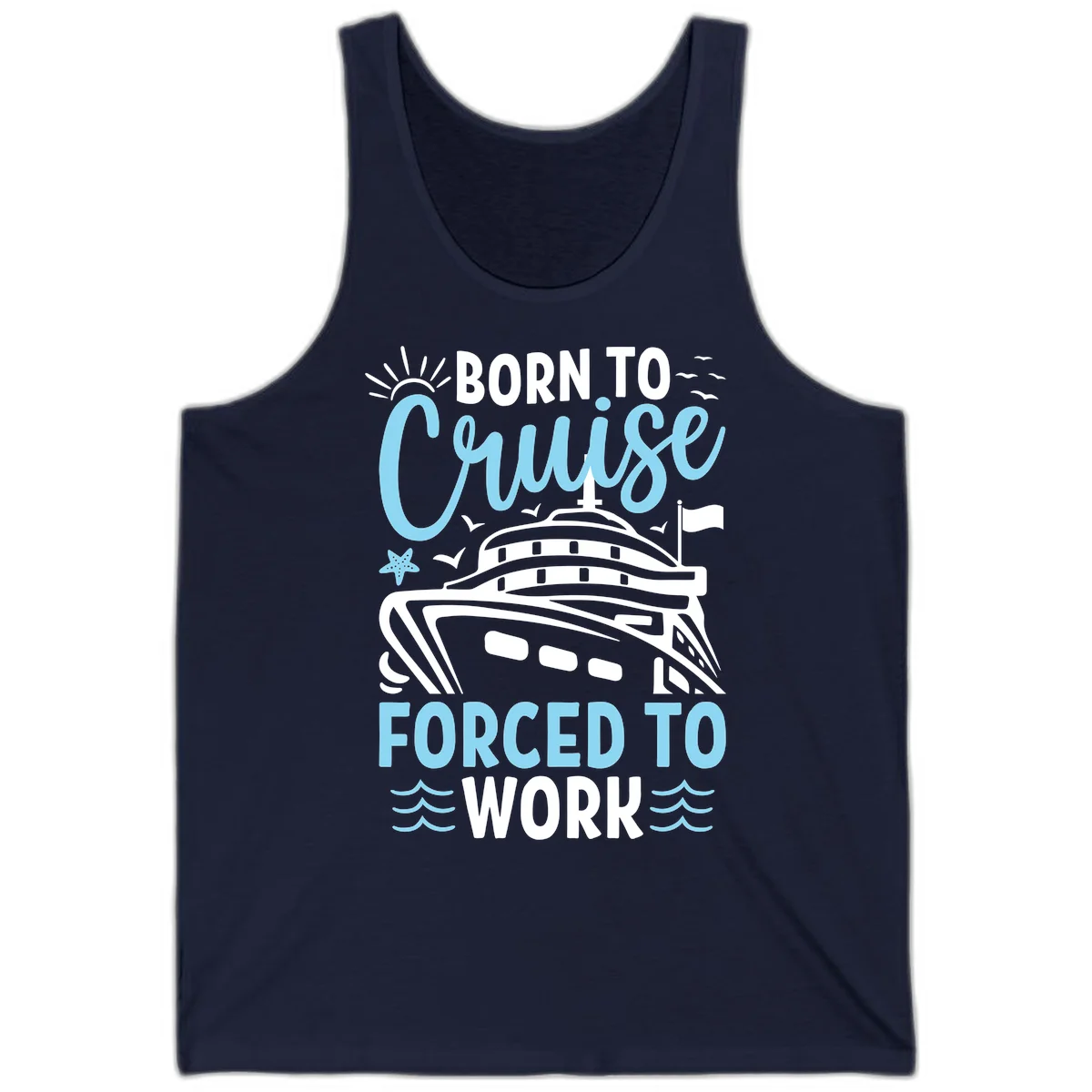 Born To Cruise Forced To Work Tank in Navy