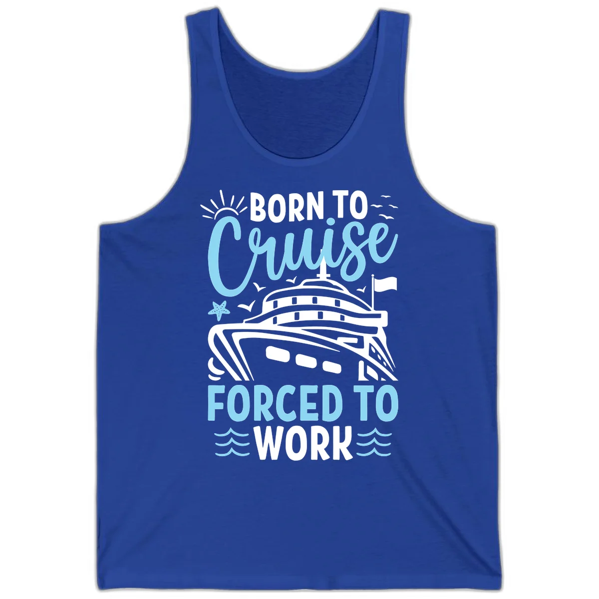 Born To Cruise Forced To Work Tank in True Royal