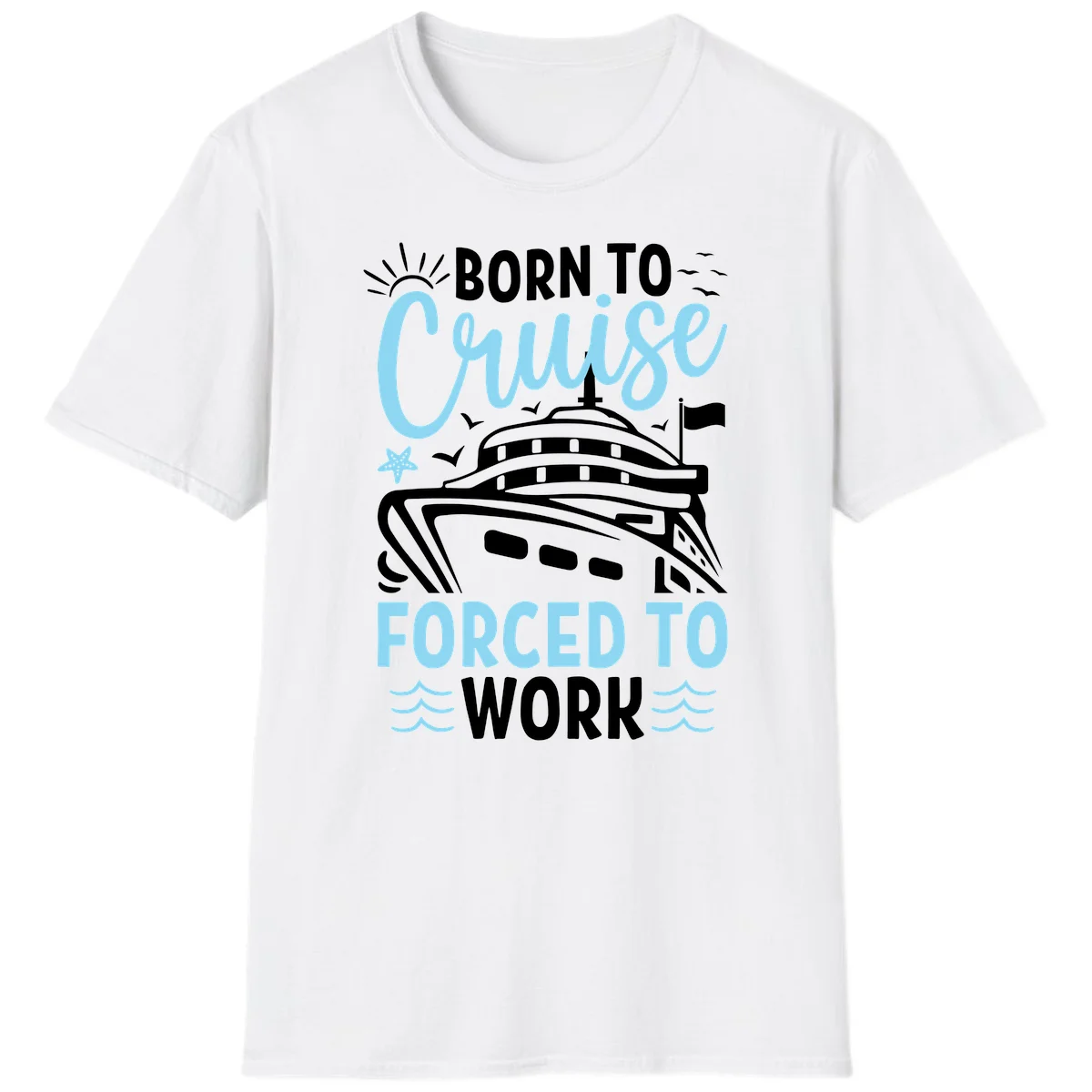 Born To Cruise Forced To Work T-Shirt in White