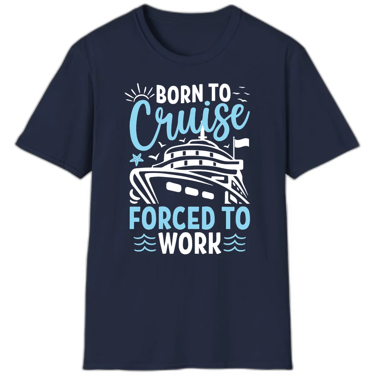 Born To Cruise Forced To Work T-Shirt in Navy