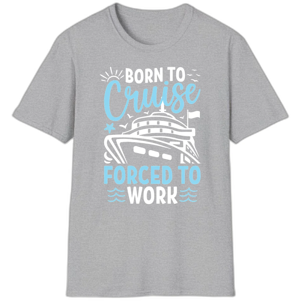 Born To Cruise Forced To Work T-Shirt in Sport Grey
