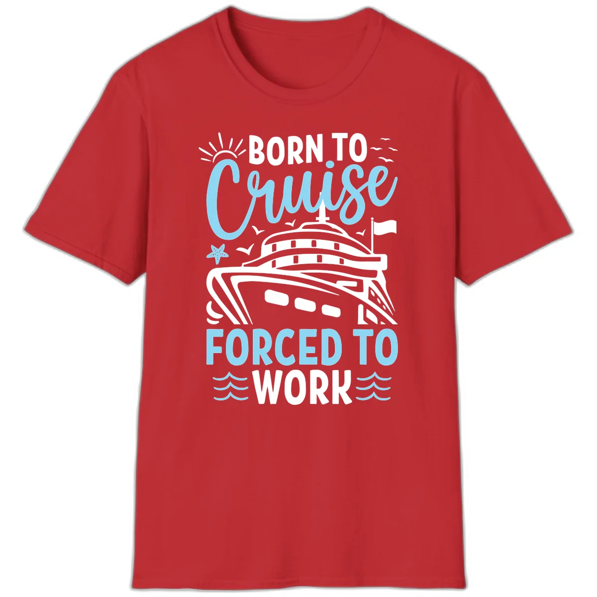 Born To Cruise Forced To Work T-Shirt in Red