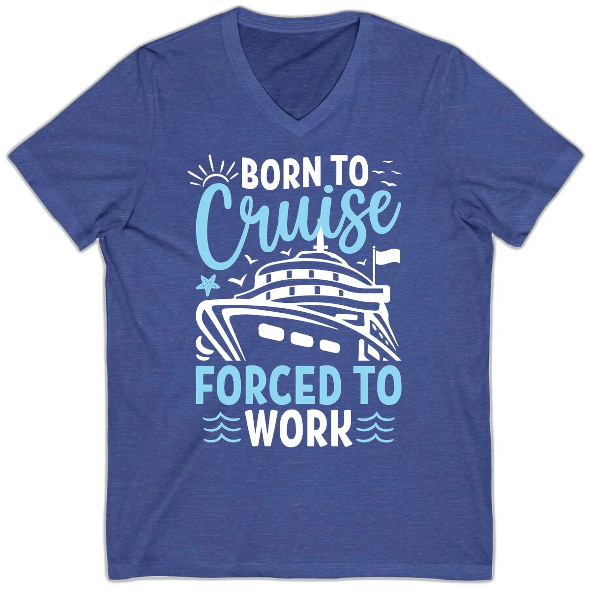 Born To Cruise Forced To Work V-Neck in Heather True Royal