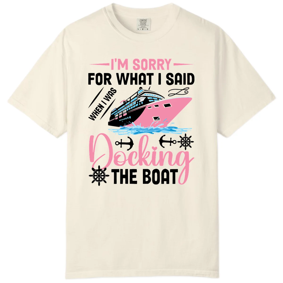 Sorry For What I Said When Docking The Boat Comfort Color in Ivory