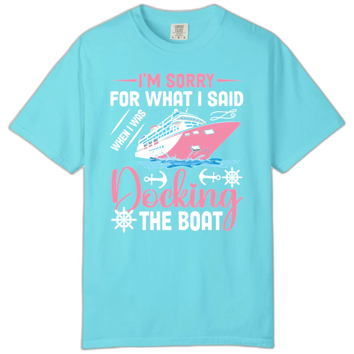 Sorry For What I Said When Docking The Boat Comfort Color in Lagoon Blue