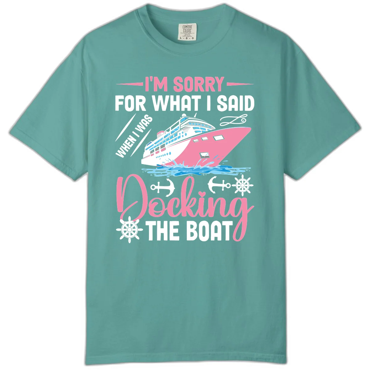 Sorry For What I Said When Docking The Boat Comfort Color in Seafoam