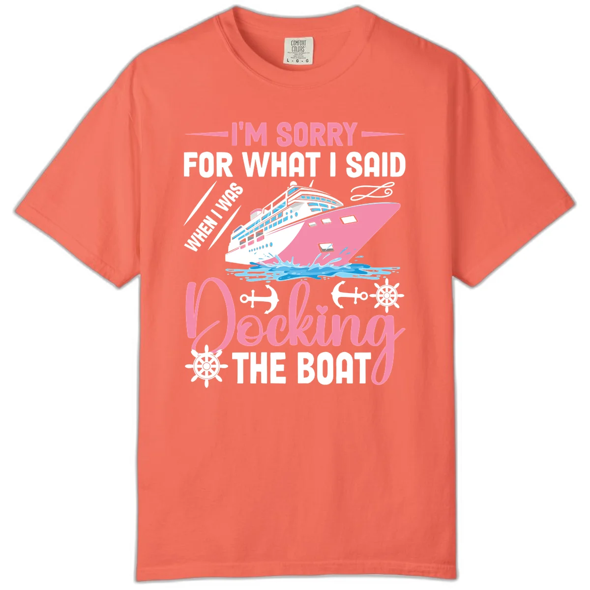 Sorry For What I Said When Docking The Boat Comfort Color in Bright Salmon