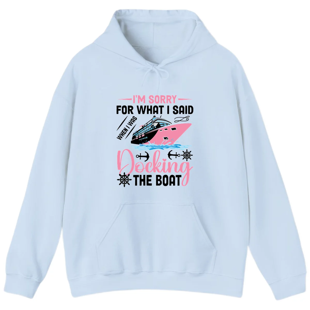 Sorry For What I Said When Docking The Boat Hoodie in Light Blue