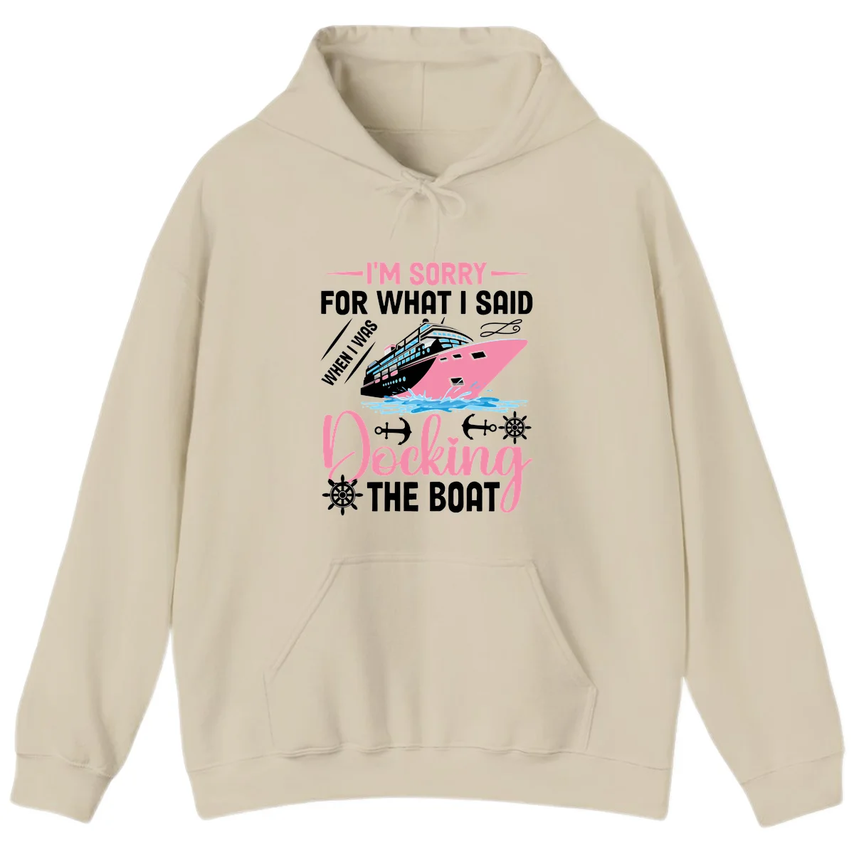 Sorry For What I Said When Docking The Boat Hoodie in Sand