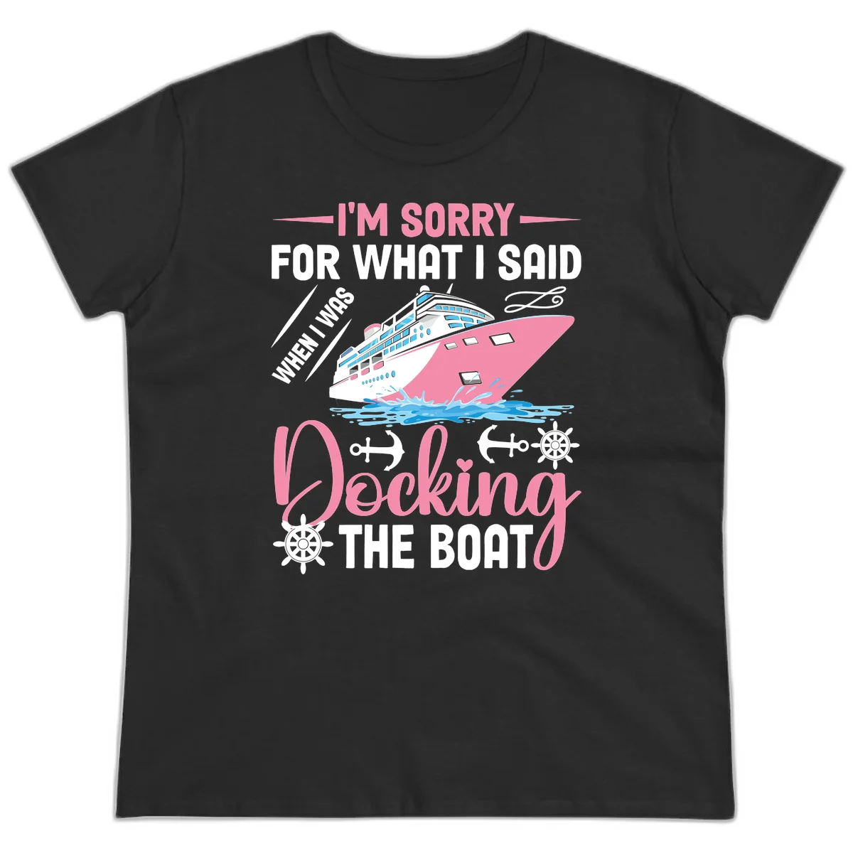 Sorry For What I Said When Docking The Boat Ladies Tee in Black