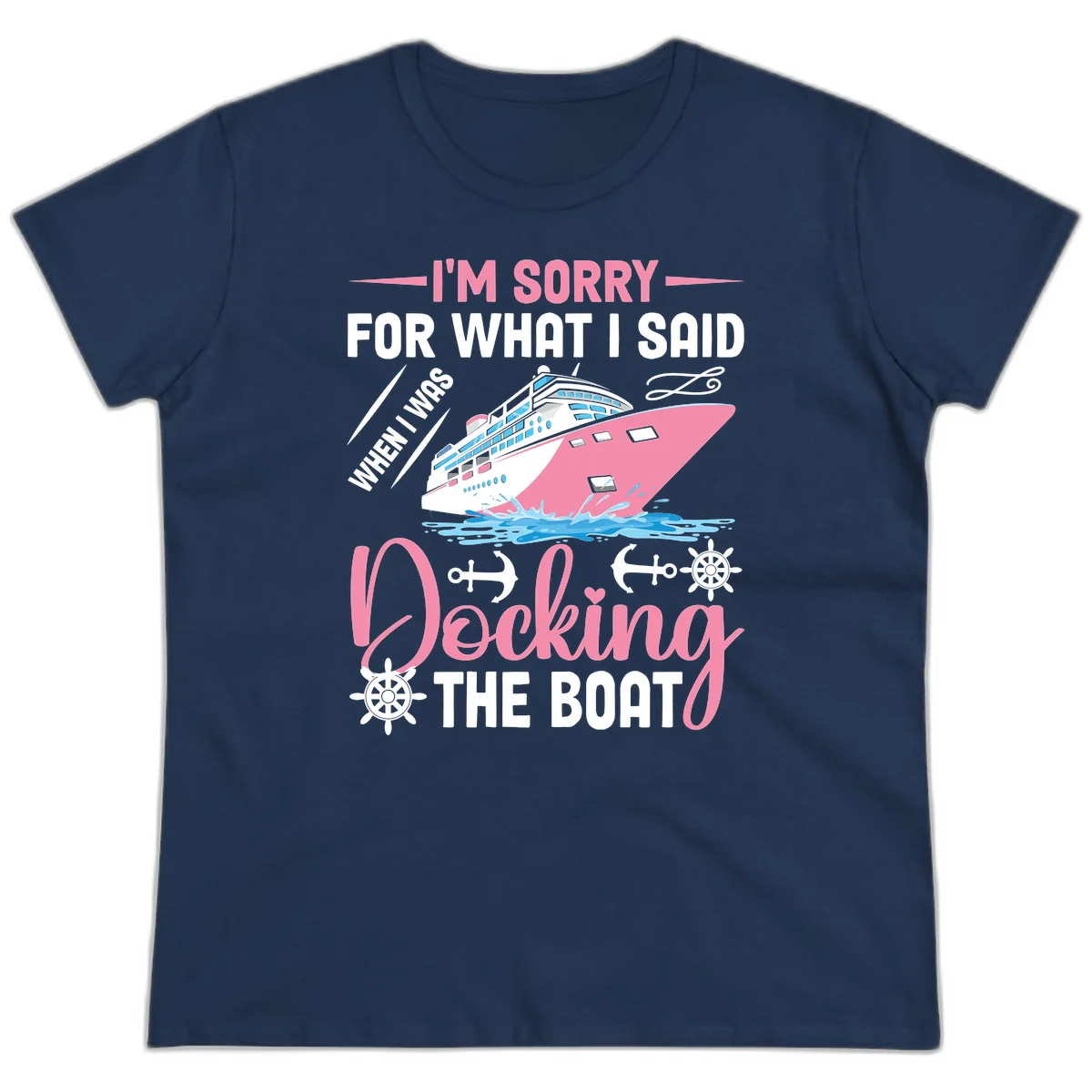 Sorry For What I Said When Docking The Boat Ladies Tee in Navy