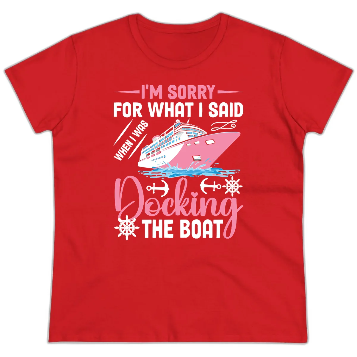 Sorry For What I Said When Docking The Boat Ladies Tee in Red