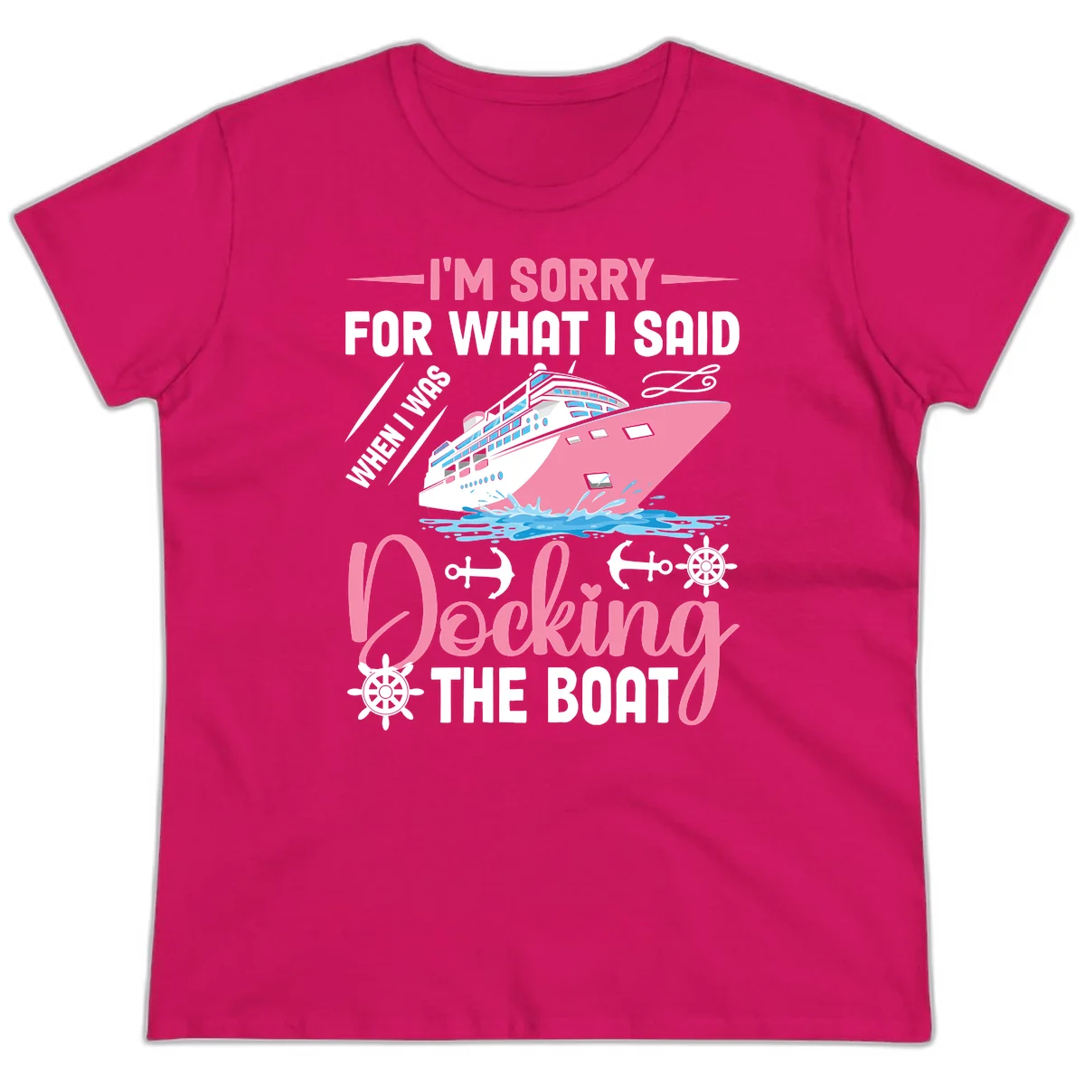 Sorry For What I Said When Docking The Boat Ladies Tee in Heliconia