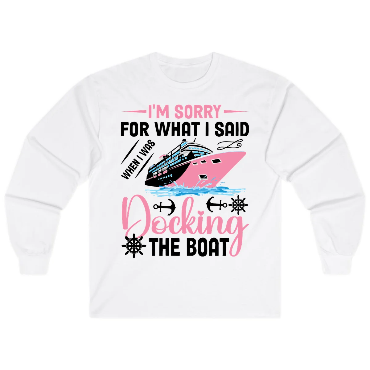 Sorry For What I Said When Docking The Boat Long Sleeve in White