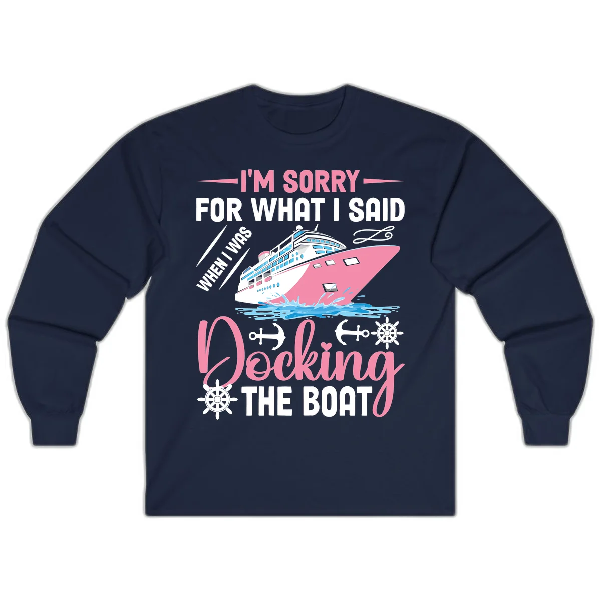 Sorry For What I Said When Docking The Boat Long Sleeve in Navy