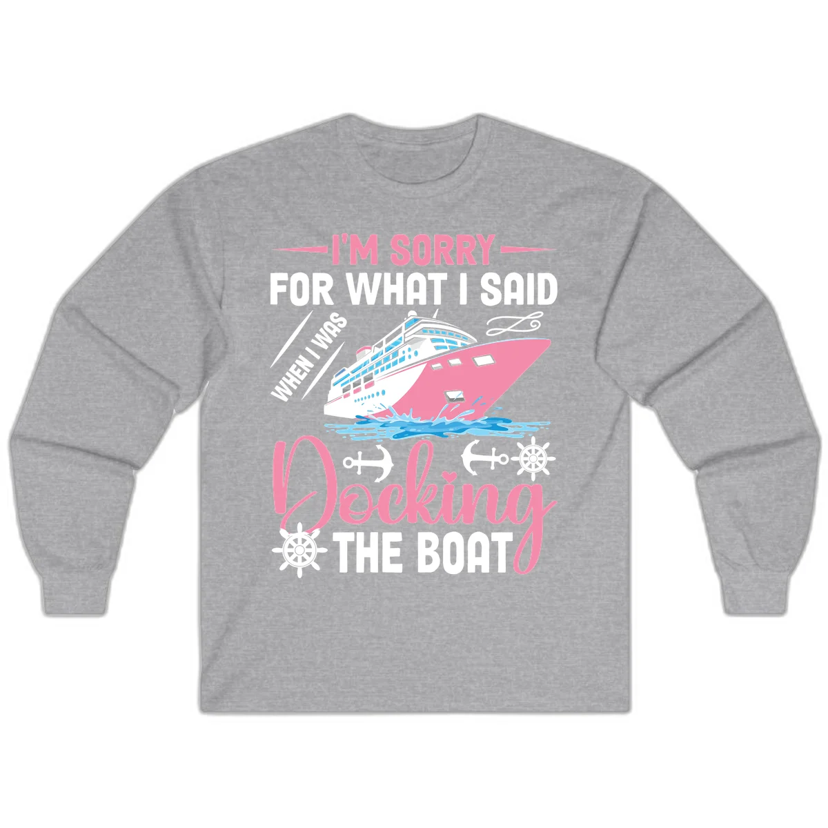 Sorry For What I Said When Docking The Boat Long Sleeve in Sport Grey