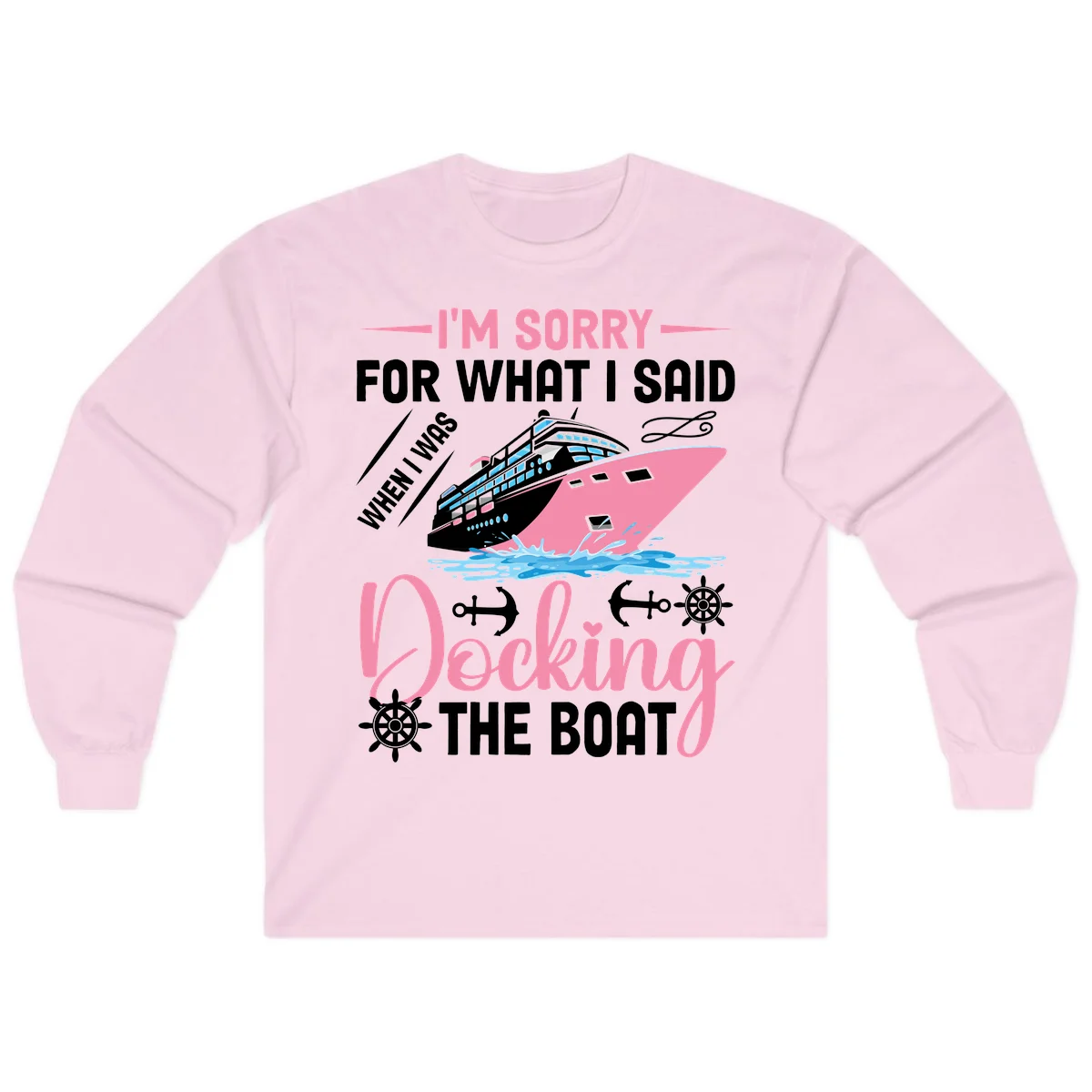 Sorry For What I Said When Docking The Boat Long Sleeve in Light Pink