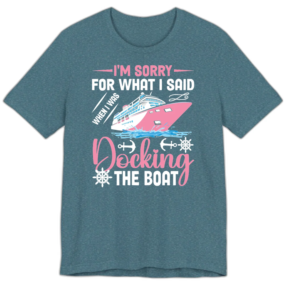 Sorry For What I Said When Docking The Boat Premium T-Shirt in Heather Deep Teal