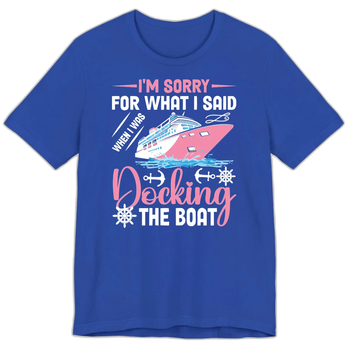 Sorry For What I Said When Docking The Boat Premium T-Shirt in True Royal
