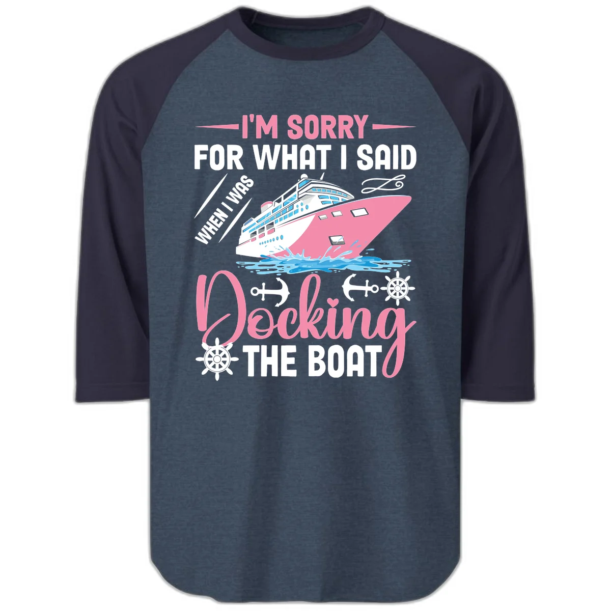 Sorry For What I Said When Docking The Boat Raglan 3/4 in Heather Denim Navy
