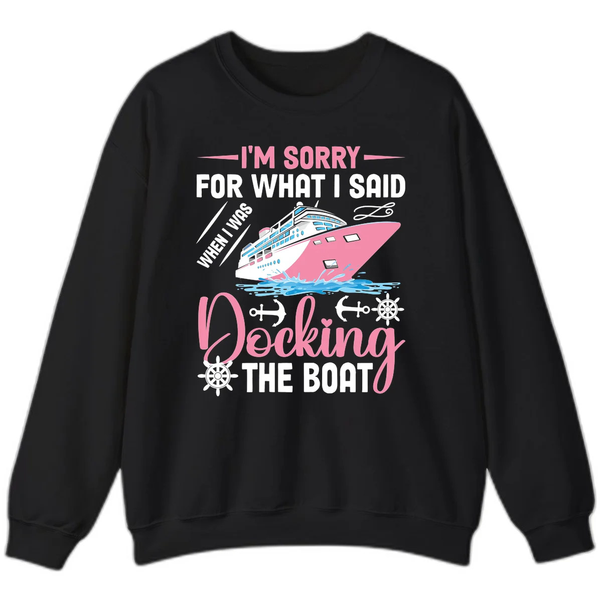Sorry For What I Said When Docking The Boat Sweatshirt in Black