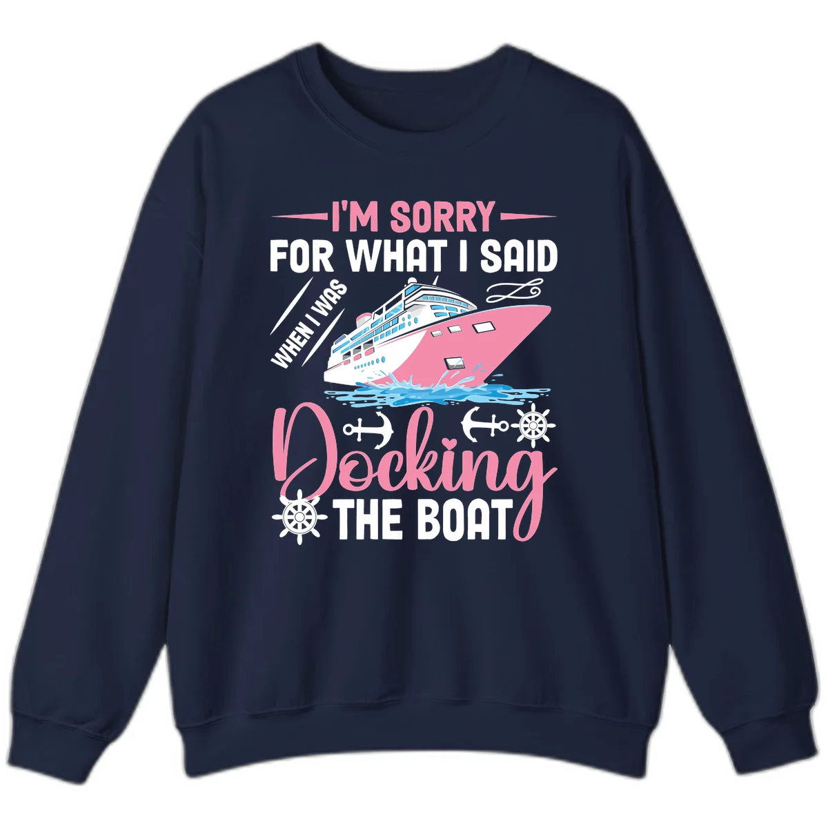 Sorry For What I Said When Docking The Boat Sweatshirt in Navy