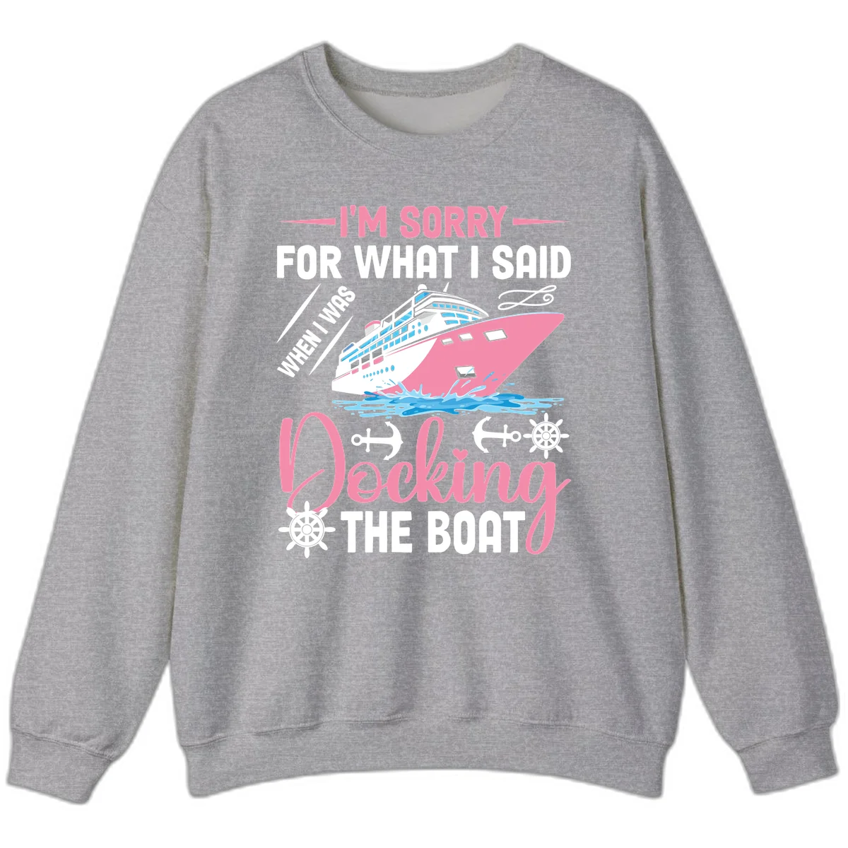 Sorry For What I Said When Docking The Boat Sweatshirt in Sport Grey