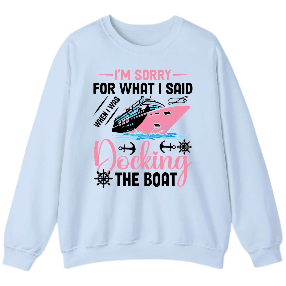 Sorry For What I Said When Docking The Boat Sweatshirt in Light Blue