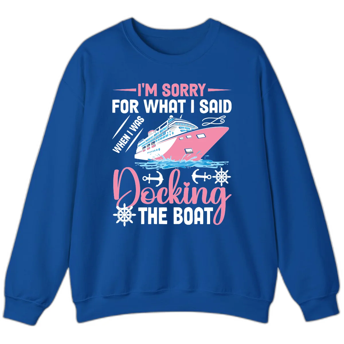 Sorry For What I Said When Docking The Boat Sweatshirt in Royal