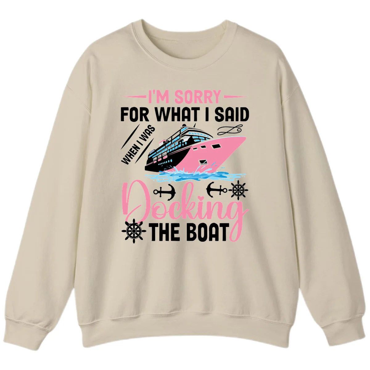Sorry For What I Said When Docking The Boat Sweatshirt in Sand