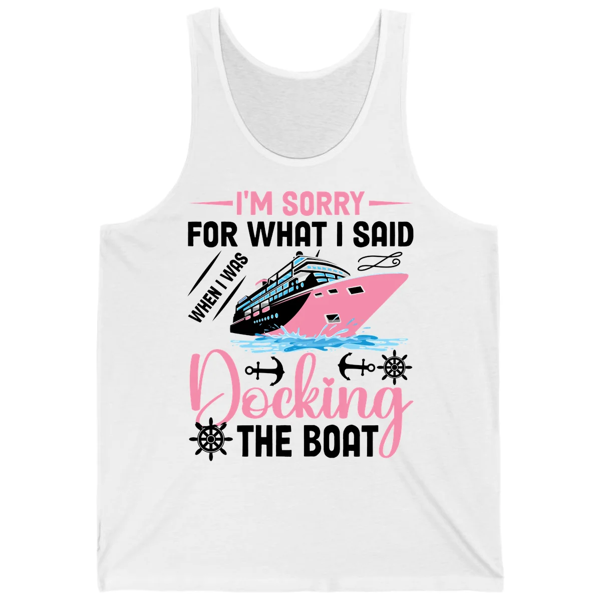 Sorry For What I Said When Docking The Boat Tank in White