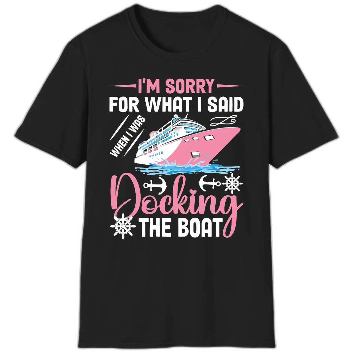Sorry For What I Said When Docking The Boat T-Shirt in Black