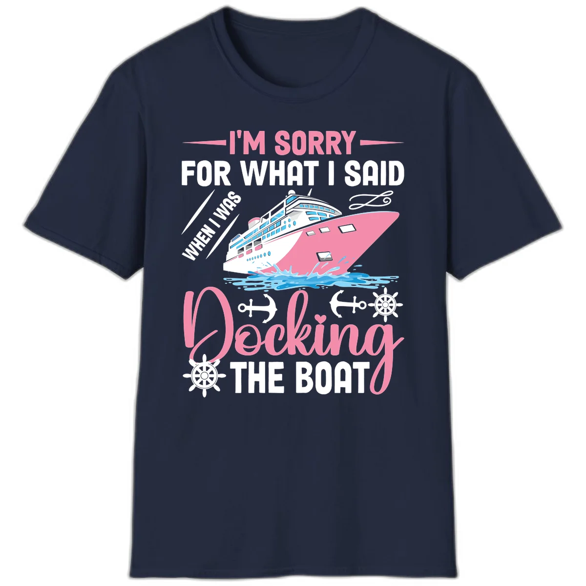 Sorry For What I Said When Docking The Boat T-Shirt in Navy