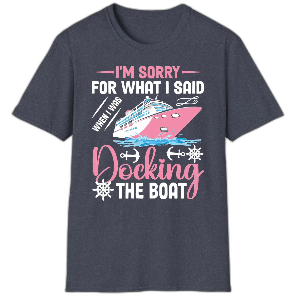 Sorry For What I Said When Docking The Boat T-Shirt in Heather Navy