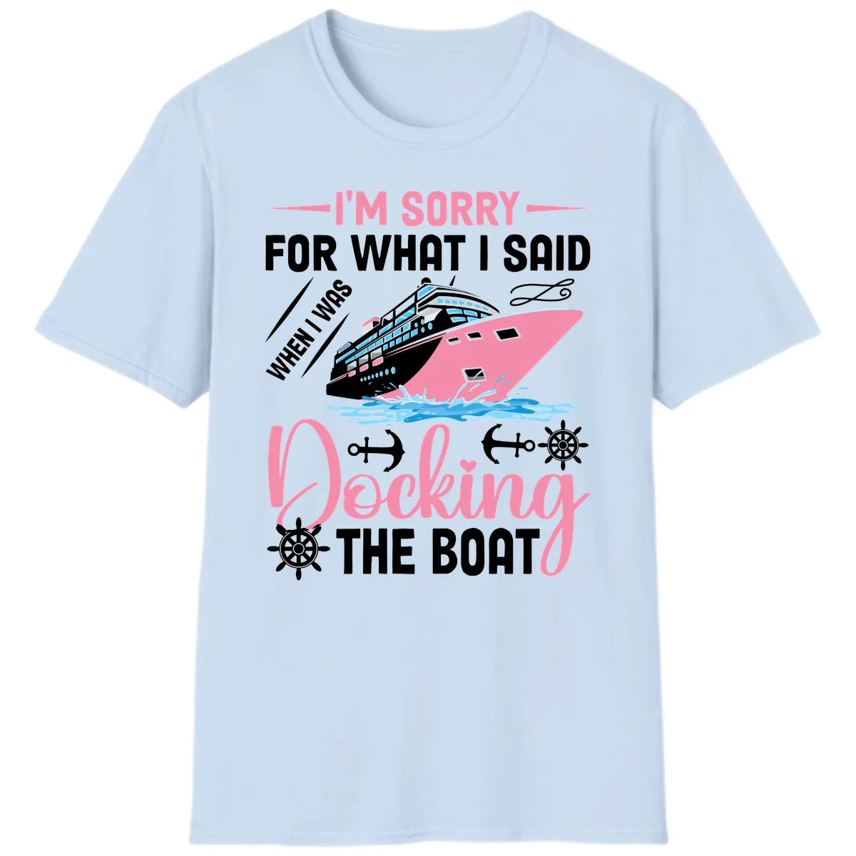 Sorry For What I Said When Docking The Boat T-Shirt in Light Blue