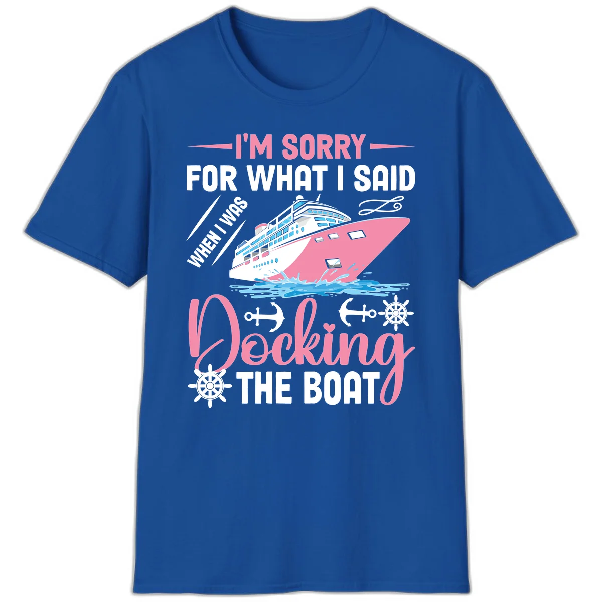 Sorry For What I Said When Docking The Boat T-Shirt in Royal