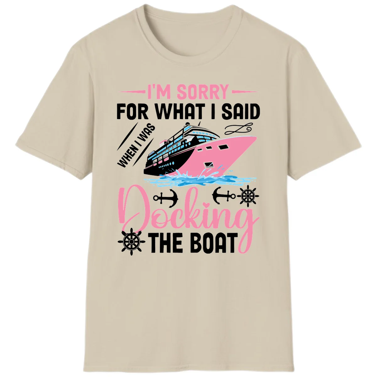 Sorry For What I Said When Docking The Boat T-Shirt in Sand