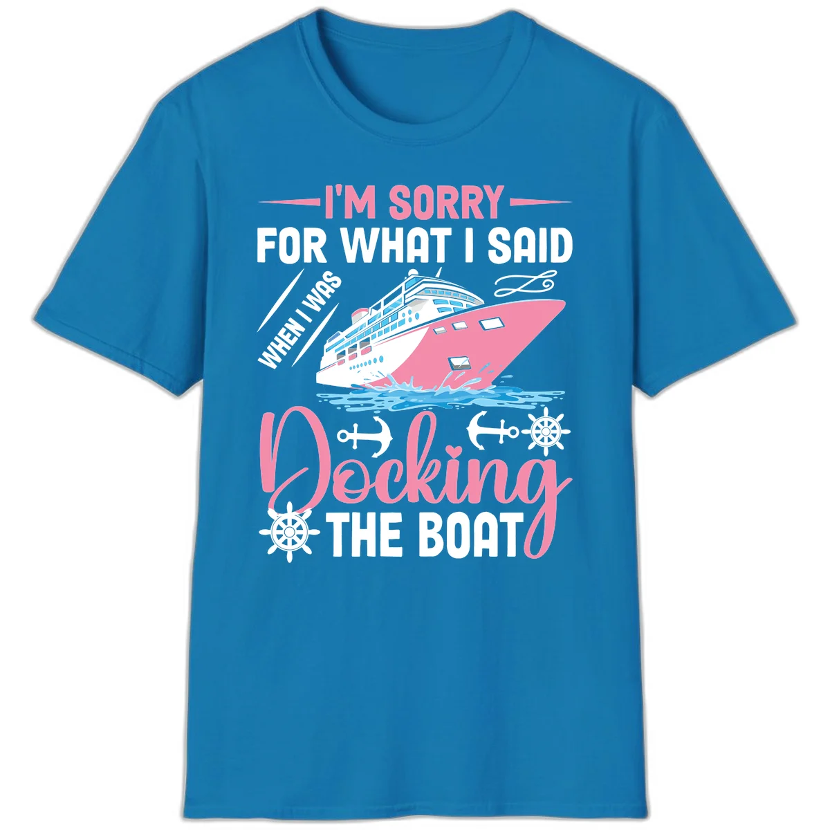 Sorry For What I Said When Docking The Boat T-Shirt in Sapphire