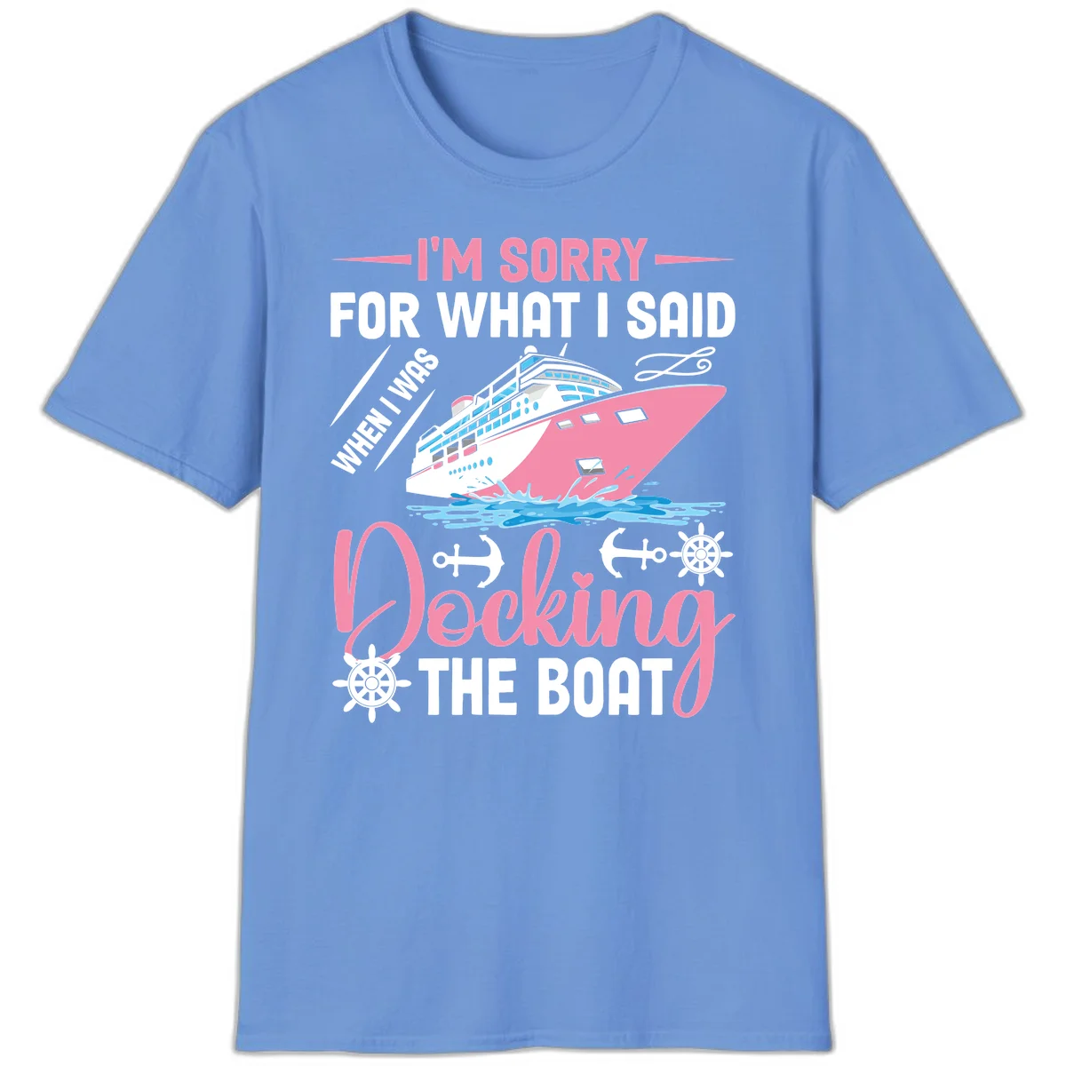 Sorry For What I Said When Docking The Boat T-Shirt in Carolina Blue